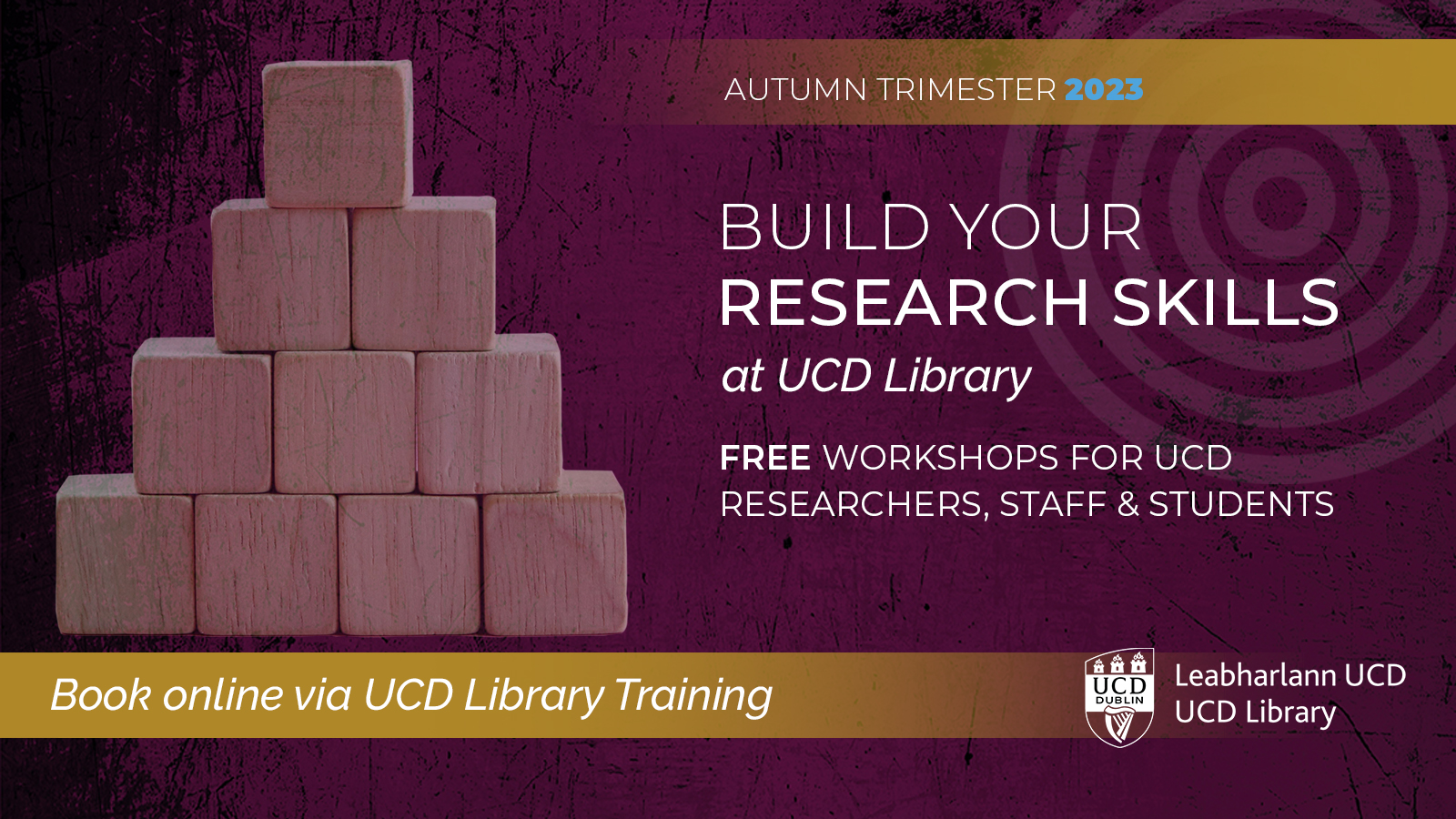 Pyramid of wooden blocks on a maroon background. Build your research skills at UCD Library. Workshops are free to book.